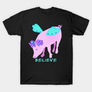 Believe (That Pigs Fly) T-Shirt